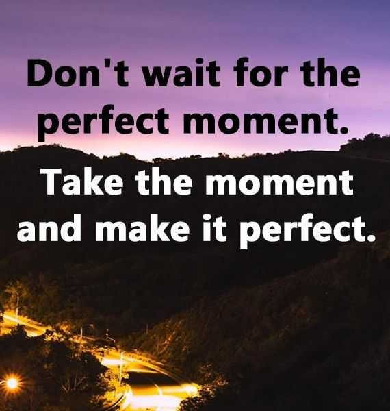 Click image for larger version

Name:	Positive-life-quotes-Dont-Wait-For-Perfect-Make-It-Perfect-570x600.jpg
Views:	71
Size:	60.8 KB
ID:	145586