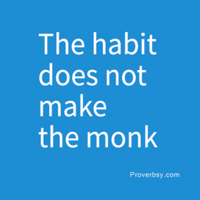 The habit does not make the monk